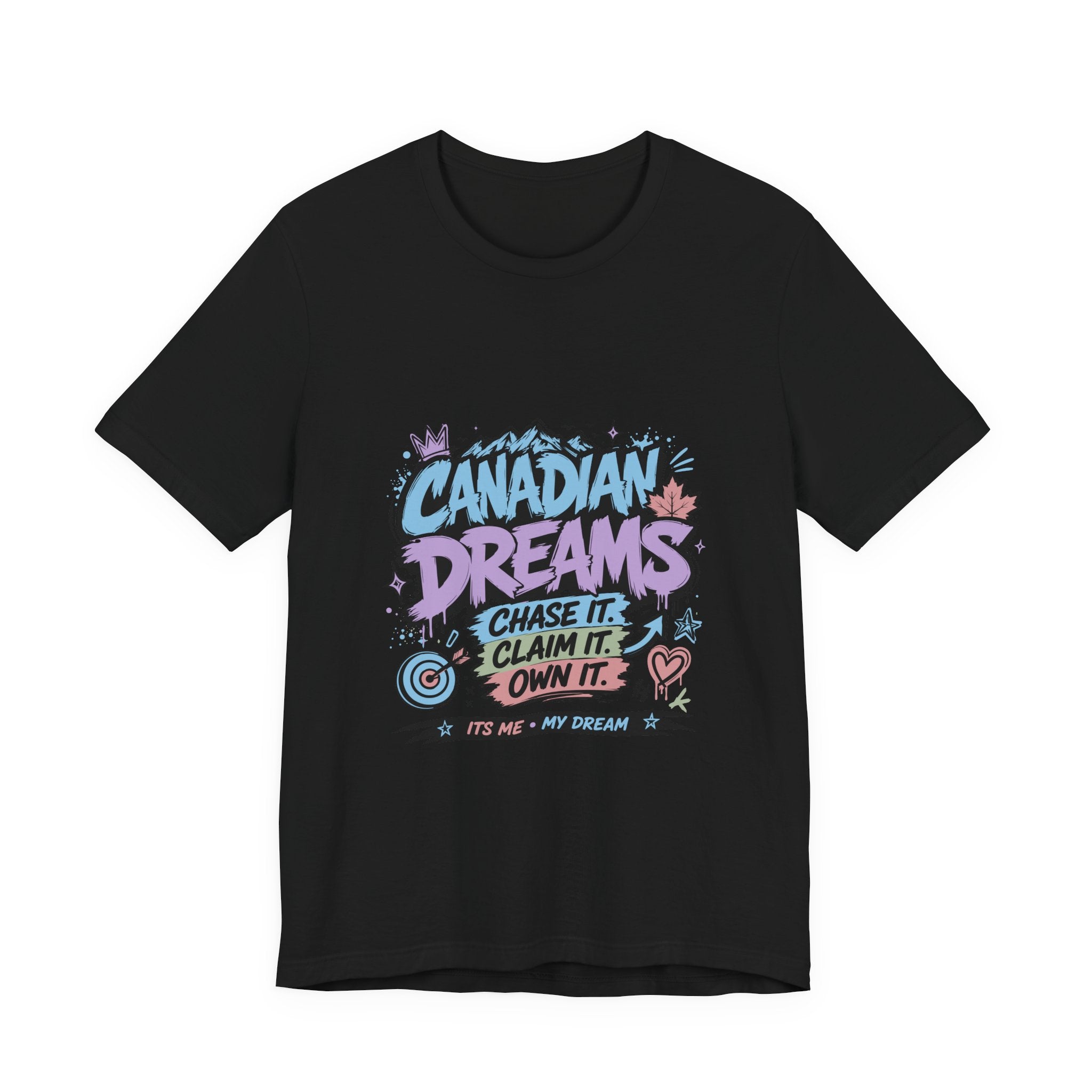 Chase It. Claim It. Own It. T-Shirt | Canadian Dreams